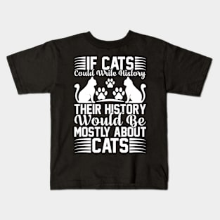 If Cats Could Write History Their History Would Be Mostly About Cats T Shirt For Women Men Kids T-Shirt